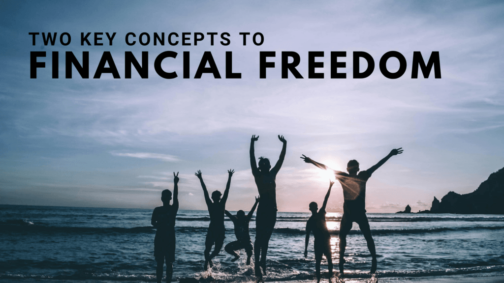 Two Key Concepts to Achieving Financial Freedom